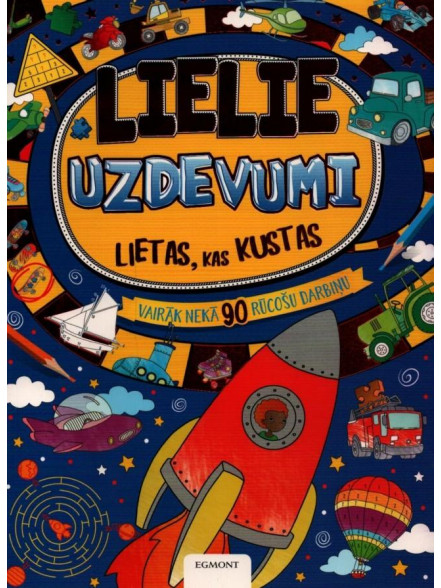 Lielie uzdevumi. Lietas, kas kustas. Vairāk nekā 90 rūcošu darbiņu