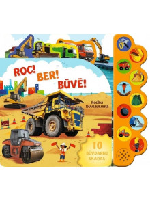 Roc! Ber! Būvē! Rosība būvlaukumā. 10 būvdarbu skaņas