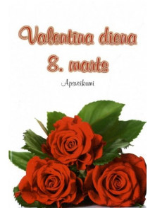 Valentīna diena, 8. marts. Apsveikumi