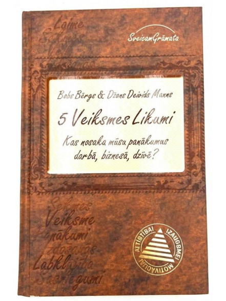 5 VEIKSMES LIKUMI: Kas nosaka mūsu panākumus darbā, biznesā, dzīvē?