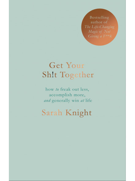 Get Your Sh-t Together Get Your Sh-t Together