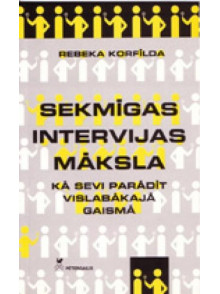 Sekmīgas intervijas māksla. Kā sevi parādīt vislabākajā