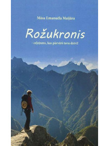 Rožukronis - ceļojums, kas pārvērš tavu dzīvi! Rožukronis - ceļojums, kas pārvērš tavu dzīvi!
