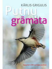 Putnu grāmata. Iepazīsti 220 Latvijas putnus Putnu grāmata. Iepazīsti 220 Latvijas putnus