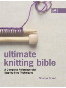 Ultimate Knitting Bible: A Complete Reference with Step-by-step Techniques Ultimate Knitting Bible: A Complete Reference with Step-by-step Techniques