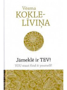 Jāmeklē ir Tev! You must find it yourself!