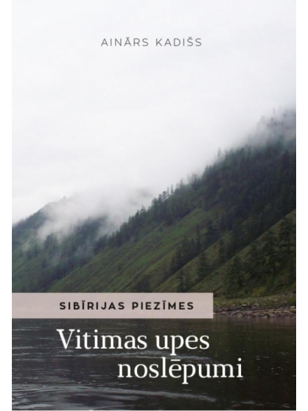 Vitimas upes noslēpumi. Sibīrijas piezīmes Vitimas upes noslēpumi. Sibīrijas piezīmes