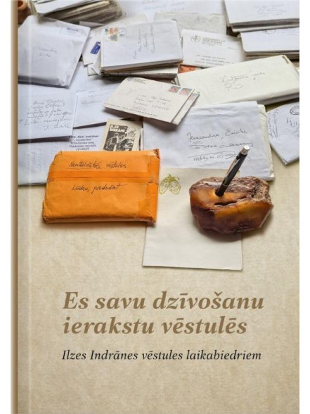 Es savu dzīvošanu ierakstu vēstulēs. Ilzes Indrānes vēstules laikabiedriem