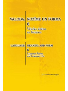 Rakstu krājums „Valoda: nozīme un forma. 6. Valodas sistēma un lietojums” Rakstu krājums „Valoda: nozīme un forma. 6. Valodas sistēma un lietojums”