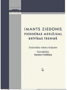 Imants Ziedonis. Piederības meklējumi, brīvības treniņš Imants Ziedonis. Piederības meklējumi, brīvības treniņš