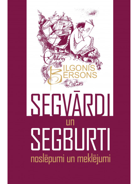 Segvārdi un segburti. Noslēpumi un meklējumi Segvārdi un segburti. Noslēpumi un meklējumi