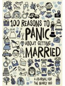100 Reasons to Panic about Getting Married Journal 100 Reasons to Panic about Getting Married Journal