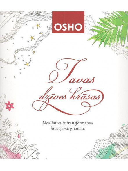 OSHO. Tavas dzīves krāsas. Meditatīva un transformatīva krāsojamā grāmata OSHO. Tavas dzīves krāsas. Meditatīva un transformatīva krāsojamā grāmata