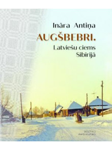 Augšbebri. Latviešu ciems Sibīrijā