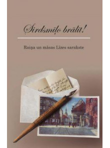 Sirdsmīļo brālīt! Raiņa un māsas Līzes sarakste Sirdsmīļo brālīt! Raiņa un māsas Līzes sarakste