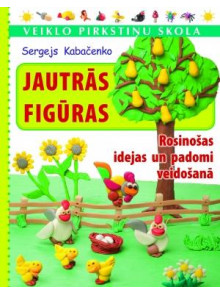 Jautrās figūras. Rosinošas idejas un padomi veidošanā Jautrās figūras. Rosinošas idejas un padomi veidošanā