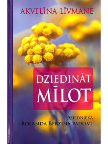 Dziedināt mīlot. Dziednieka Rolanda Bērziņa padomi Dziedināt mīlot. Dziednieka Rolanda Bērziņa padomi