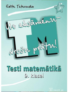 Testi matemātikā 9. klasei. Uz eksāmenu - drošu prātu!