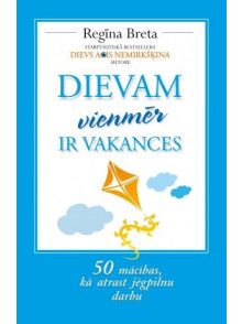 Dievam vienmēr ir vakances. 50 mācības, kā atrast īsto vietu dzīvē Dievam vienmēr ir vakances. 50 mācības, kā atrast īsto vietu dzīvē