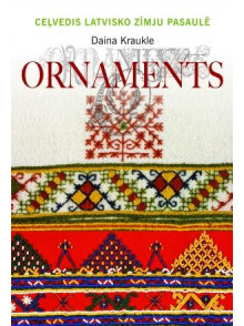 Ornaments. Ceļvedis Latvisko zīmju pasaulē Ornaments. Ceļvedis Latvisko zīmju pasaulē
