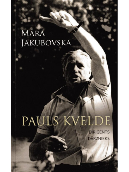 Pauls Kvelde. Diriģents. Dārznieks Pauls Kvelde. Diriģents. Dārznieks
