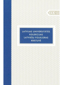 Latvijas Universitātes kolekcijas Latviešu folkloras krātuvē