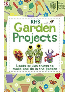 Garden Projects: Loads of Fun Things to Make and Do
