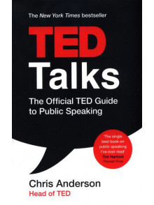 Ted Talks: The Official TED Guide to Public Speaking Ted Talks: The Official TED Guide to Public Speaking