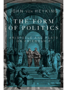 The Form of Politics. Aristotle and Plato on Friendship