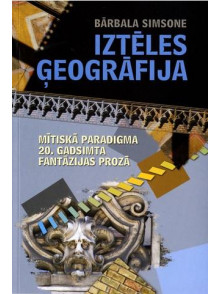 Iztēles ģeogrāfija. Mītiskā paradigma 20. gadsimta fantāzi