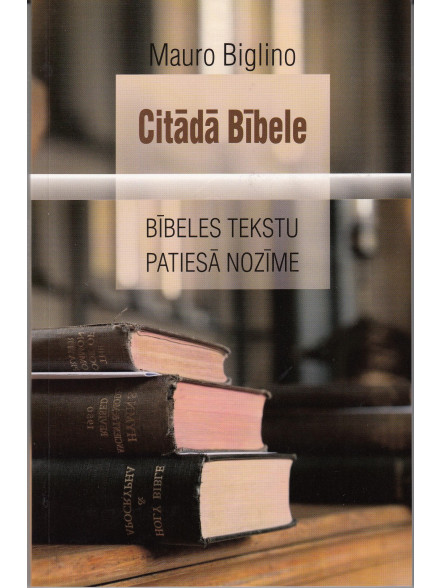 Citādā Bībele. Bībeles tekstu patiesā nozīme Citādā Bībele. Bībeles tekstu patiesā nozīme
