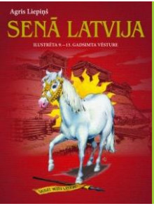 Senā Latvija. Ilustrēta 9.-13. gadsimta vēsture