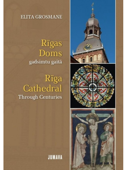 Rīgas Doms gadsimtu gaitā. Rīga Cathedral Through Centuries Rīgas Doms gadsimtu gaitā. Rīga Cathedral Through Centuries