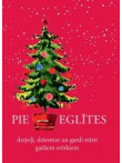 Pie eglītes. Dziesmas, dzejoļi un gardi stāsti Pie eglītes. Dziesmas, dzejoļi un gardi stāsti