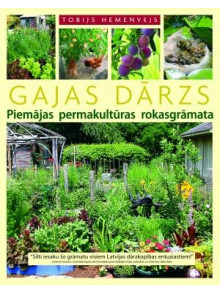 Gajas dārzs. Piemājas permakultūras rokasgrāmara Gajas dārzs. Piemājas permakultūras rokasgrāmara