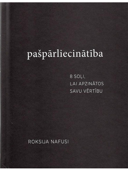 Pašpārliecinātība. 8 soļi, lai apzinātos savu vērtību