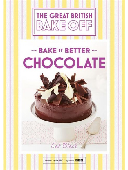 Bake it Better (No.6): Chocolate - Great British Bake Off Bake it Better (No.6): Chocolate - Great British Bake Off