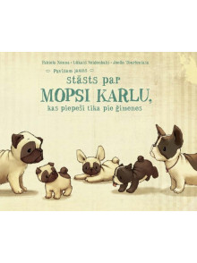 Pavisam jauns stāsts par mopsi Karlu, kas piepeši tika pie ģimenes Pavisam jauns stāsts par mopsi Karlu, kas piepeši tika pie ģimenes