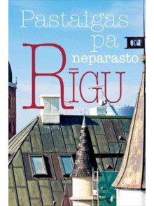 Pastaigas pa neparasto Rīgu