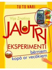 Tu to vari! Jautri eksperimenti bērniem kopā ar vecākiem Tu to vari! Jautri eksperimenti bērniem kopā ar vecākiem