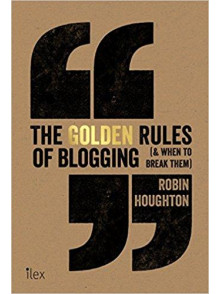 The Golden Rules of Blogging (& When to Break Them) The Golden Rules of Blogging (& When to Break Them)