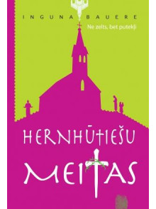 Hernhūtiešu meitas. Ne zelts, bet putekļi 2. grāmata Hernhūtiešu meitas. Ne zelts, bet putekļi 2. grāmata