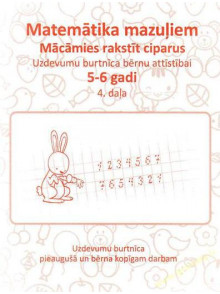 Mācāmies rakstīt ciparus.  Matemātika mazuļiem 4. (5-6 ga Mācāmies rakstīt ciparus.  Matemātika mazuļiem 4. (5-6 ga
