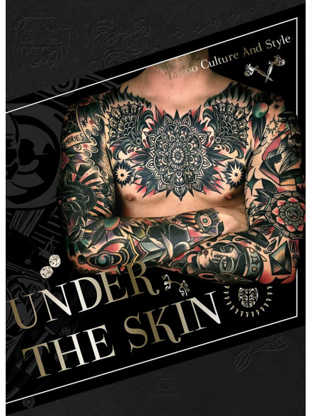 Under the Skin: Tattoo Culture and Style Under the Skin: Tattoo Culture and Style