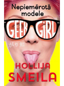 Geek Girl. Nepiemērotā modele Geek Girl. Nepiemērotā modele