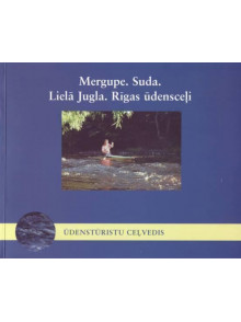 Mergupe. Suda. Lielā Jugla. Ūdenstūrista ceļvedis