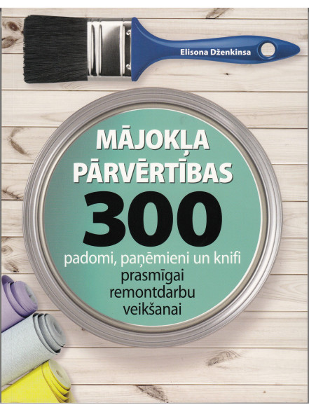 Mājokļa parvērtības 300 padomi, paņēmieni un knifi