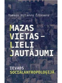 Mazas vietas-lieli jautājumi. Ievads sociālantropoloģijā Mazas vietas-lieli jautājumi. Ievads sociālantropoloģijā