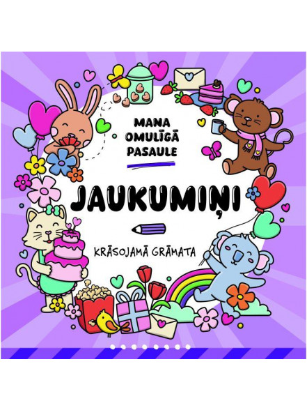 Mana omulīgā pasaule. Jaukumiņi.