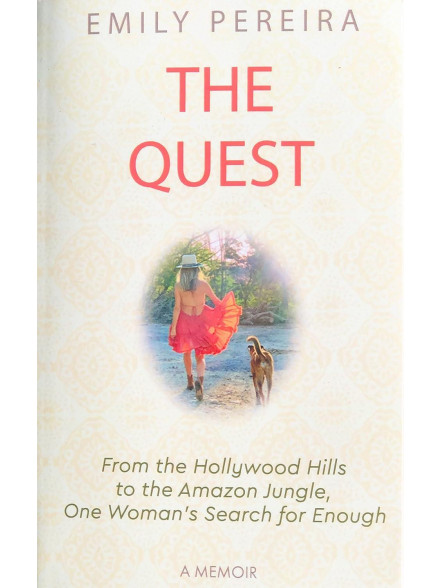 The Quest: From the Hollywood Hills to the Amazon Jungle, One Woman’s Search for Enough